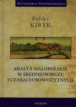 Miasta małopolskie w średniowieczu i czasach nowozytnych