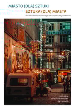 Miasto (dla) sztuki. Sztuka (dla) miasta 60 lat działalności Gdańskiego Towarzystwa Przyjaciół Sztuki