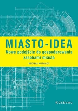Miasto-idea Nowe podejście do gospodarowania zasobami miasta - Kudłacz Michał