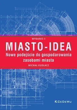Miasto-idea. Nowe podejście do gospodarowania zasobami miasta. - Kudłacz Michał