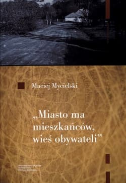 Miasto ma mieszkańców wieś obywateli - Maciej Mycielski