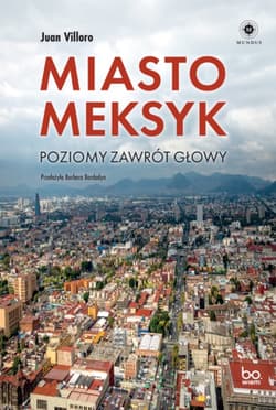 Miasto Meksyk. Poziomy zawrót głowy - Juan Villoro