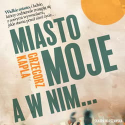 Miasto moje a w nim - audiobook - Grzegorz Kapla
