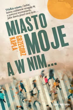 Miasto moje a w nim - ebook - Grzegorz Kapla