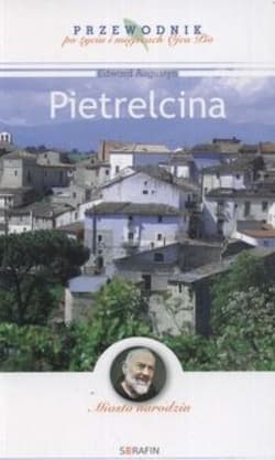 Miasto narodzin. Pietrelcina - Augustyn Edward