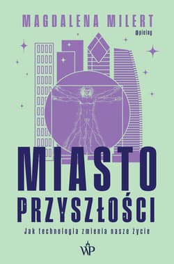 Miasto przyszłości. Jak technologia zmienia nasze życie - Magdalena Milert