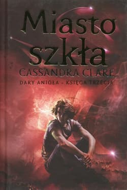 Miasto szkła Dary Anioła Księga 3 - Cassandra  Clare