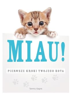 Miau! Pierwsze kroki twojego kota - Tammy Gagne
