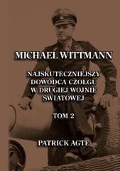 Michael Wittmann. Najskuteczniejszy... T.2 w.2025 - Patrick Agte