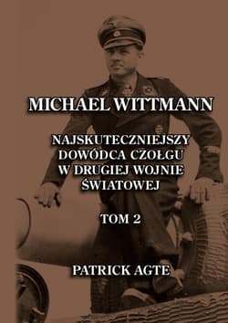 Michael Wittmann. Najskuteczniejszy... T.2 w.2025 - Patrick Agte