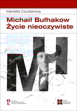 Michaił Bułhakow Życie nieoczywiste - Marietta Czudakowa