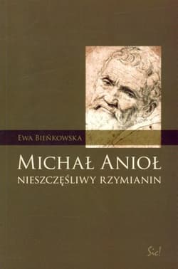 Michał Anioł nieszczęśliwy rzymianin - Ewa  Bieńkowska