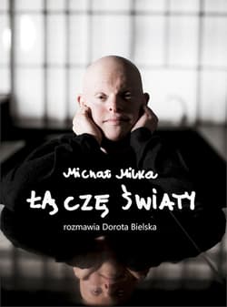 Michał Milka Łączę światy - Dorota Bielska