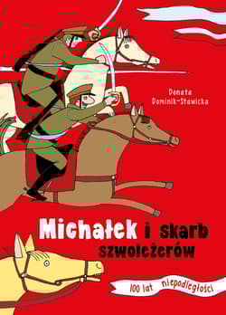 Michałek i skarb szwoleżerów 100 lat niepodległości - Donata Dominik-Stawicka