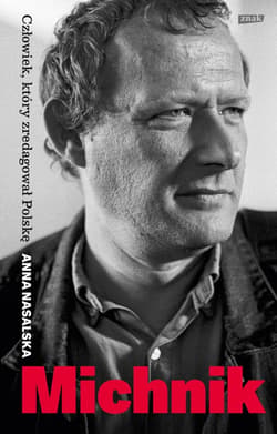 Michnik. Człowiek, który zredagował Polskę - ebook - Anna Nasalska