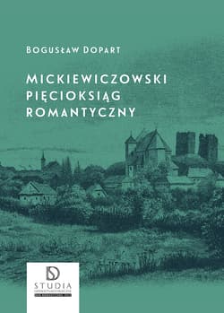 Mickiewiczowski pięcioksiąg romantyczny wyd. 2 - Bogusław Dopart