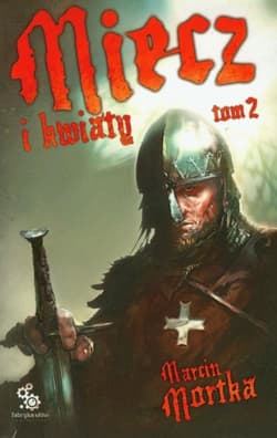 Miecz i kwiaty. Tom 2 - Marcin Mortka
