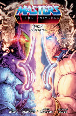 Miecz skaz. He-Man i władcy wszechświata. Tom 1 - Seeley Tim, II Freddie E. Williams