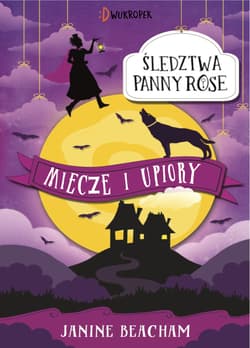 Miecze i upiory Śledztwa panny Rose Tom 3 - Janine Beacham
