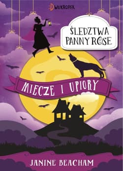Miecze i upiory Śledztwa panny Rose Tom 3 - Janine Beacham