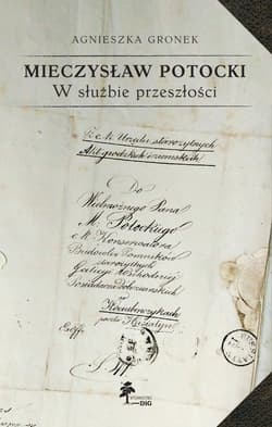 Mieczysław Potocki W służbie przeszłości Z dziejów konserwacji zabytków w Galicji Wschodniej - Agnieszka Gronek