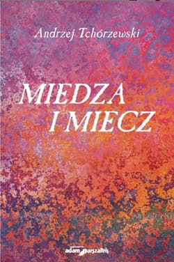 Miedza i miecz - Tchórzewski Andrzej
