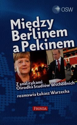 Między Berlinem a Pekinem. Z analitykami Ośrodka Studiów Wschodnich rozmawia Łukasz Warzecha
