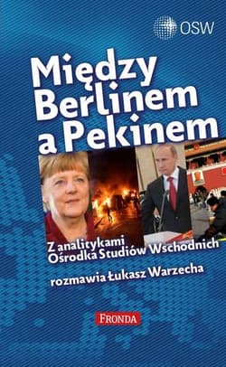 Między Berlinem a Pekinem. Z analitykami Ośrodka Studiów Wschodnich rozmawia Łukasz Warzecha - Łukasz Warzecha