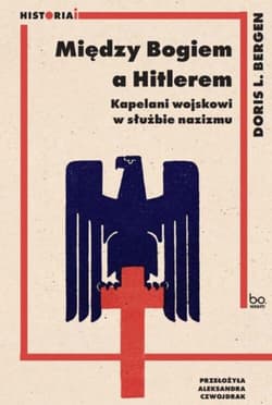 Między Bogiem a Hitlerem Kapelani wojskowi w służbie nazizmu