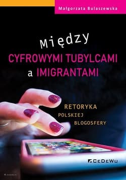 Między cyfrowymi tubylcami a imigrantami retoryka polskiej blogosfery - Małgorzata Bulaszewska