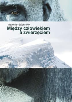 Między człowiekiem a zwierzęciem - Sapunow Walenty