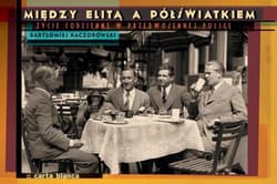 Między elitą a półświatkiem życie codzienne... - Bartłomiej Kaczorowski
