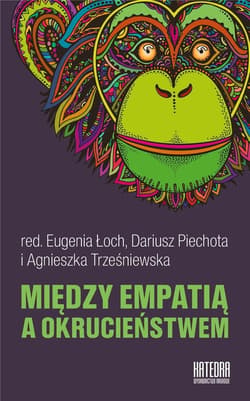 Między empatią a okrucieństwem - Praca zbiorowa