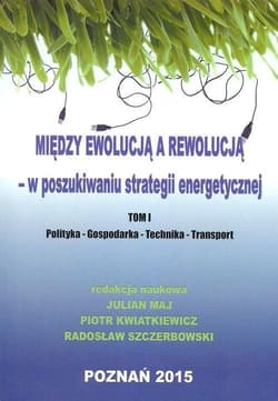 Między ewolucją a rewolucją - w poszukiwaniu..T.1 - Piotr Kwiatkiewicz, Maj Julian, Radosław Szczerbo