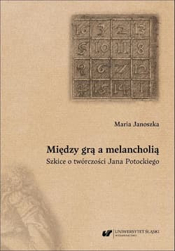 Między grą a melancholią. Szkice o twórczości.. - Maria Janoszka