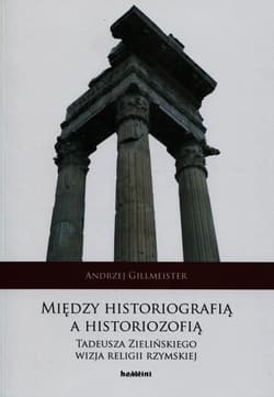 Między historiografią a historiozofią Tadeusza Zielińskiego wizja religii rzymskiej