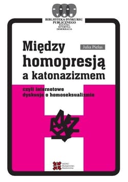 Między homopresją a katonazizmem czyli internetowe dyskusje o homoseksualizmie - Julia Pielas