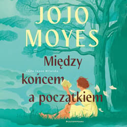 Między końcem a początkiem - audiobook