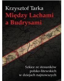 Między Lachami a Budrysami Szkice ze stosunków polsko-litewskich w dziejach najnowszych - Krzysztof Tarka