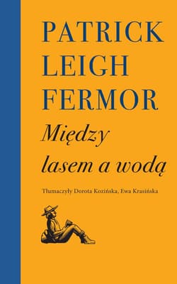 Między lasem a wodą - Fermor Patrick Leigh