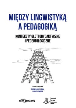 Między lingwistyką a pedagogiką.  Konteksty glottodydaktyczne i pedeutologiczne - Patrycja Gulak-Lipka