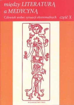 Między literaturą a medycyną część X Człowiek wobec sytuacji ekstremalnych