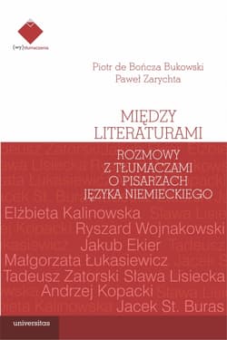 Między literaturami. Rozmowy z tłumaczami o pisarzach języka niemieckiego - Bukowski Piotr de Bończa, Zarychta Paweł