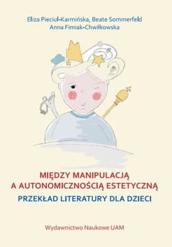 Między manipulacją a autonomicznością estetyczną przekład literatury dla dzieci