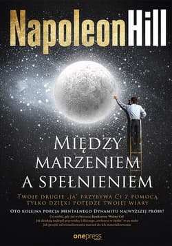 Między marzeniem a spełnieniem - Napoleon Hill