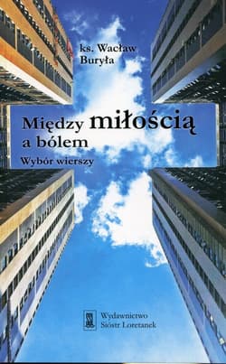 Między miłością a bólem Wybór wierszy