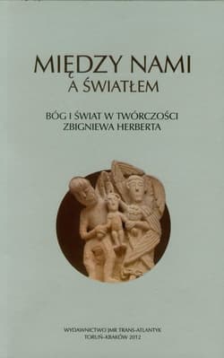Między nami a światłem Bóg i świat w twórczości Zbigniewa Herberta