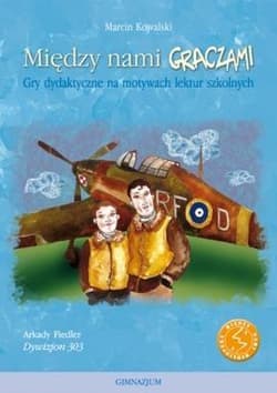 Między nami graczami Dywizjon 303 Gry dydaktyczne na motywach lektur szkolnych - Kowalski Marcin