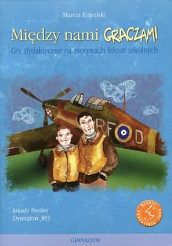 Między nami graczami Dywizjon 303 Gry dydaktyczne na motywach lektur szkolnych - Kowalski Marcin