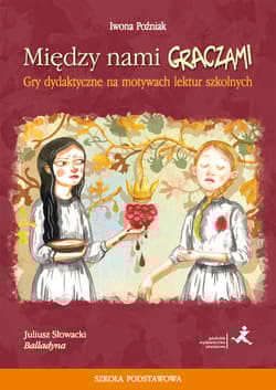 Między nami graczami Gry dydaktyczne na motywach „Balladyny”
